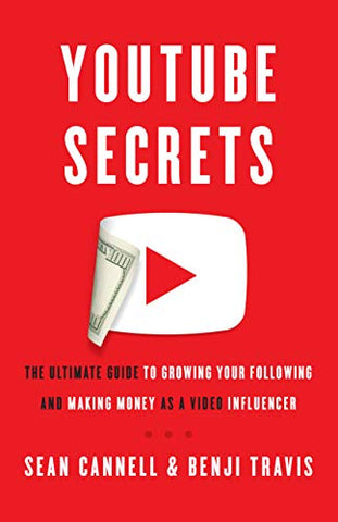 YouTube Secrets: The Ultimate Guide to Growing Your Following and Making Money as a Video Influencer