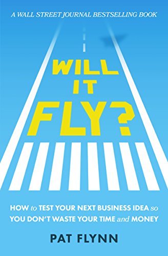 Will It Fly?: How to Test Your Next Business Idea So You Don't Waste Your Time and Money