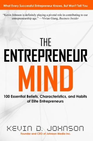 The Entrepreneur Mind: 100 Essential Beliefs, Characteristics, and Habits of Elite Entrepreneurs