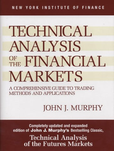 Technical Analysis of the Financial Markets: A Comprehensive Guide to Trading Methods and Applications (New York Institute of Finance)