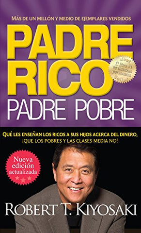 Padre rico. Padre pobre (Nueva edición actualizada).: Qué les enseñan los ricos a sus hijos acerca del dinero (Spanish Edition)